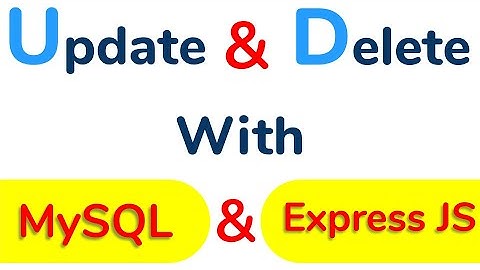 CRUD Operation with MySQL & ExpressJs | #5 Update & Delete data from DB with Mysql & Express JS