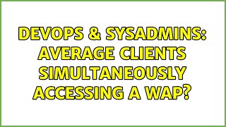 Famous DevOps & SysAdmins: Average Clients Simultaneously Accessing a WAP? (3 Solutions!!) Net Worth