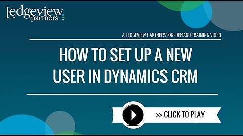 How to Set Up a New User in Dynamics CRM