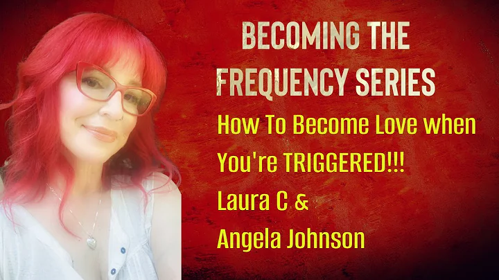 How To Become Love When you're TRIGGERED!!!  Laura C & Angela J. (Get To the Root & Release Triggers