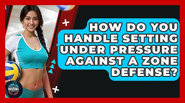How Do You Handle Setting Under Pressure Against A Zone Defense? - The Volleyball Hub