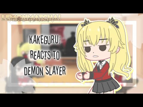 Kakegurui Reacts To Demon Slayer [Read Desc] - 🍋🍵