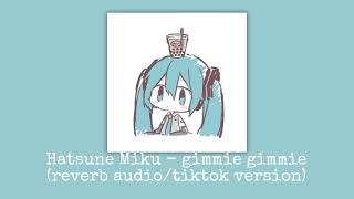 Hatsune Miku - Gimmie Gimmie (reverb audio/tiktok version)