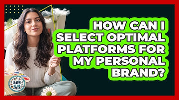 How Can I Select Optimal Platforms For My Personal Brand? - Learn As An Adult