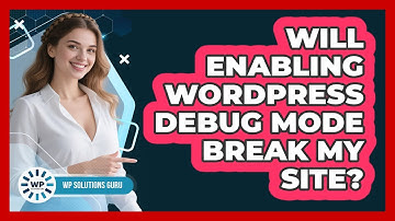 Will Enabling WordPress Debug Mode Break My Site? - WP Solutions Guru