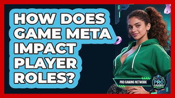 How Does Game Meta Impact Player Roles? - Pro Gaming Network