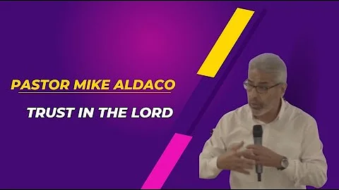 Trust in Lord - Pastor Mike Aldaco