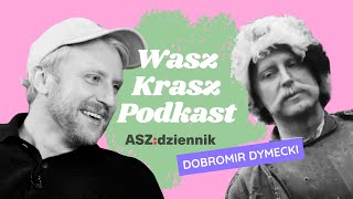 #4 WASZ KRASZ PODKAST | DOBROMIR DYMECKI o Bogdanie, emocjach i pisaniu DMów