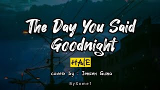 Hale - The Day You Said Goodnight | Jenzen Guino Cover ( Lyrics )