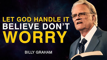 Let God Handle It — Believe, Don’t Worry - Billy Graham