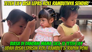Biasa Didandani Mama Gigi, Ini Lho Momen Teteh Lily Bisa Lepasin Roll Rambut & Rapiin Rambutnya 🤩