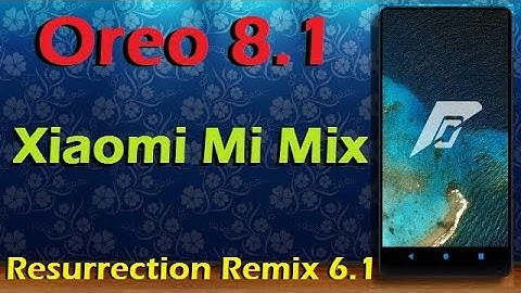 Stable Oreo 8.1 For Xiaomi Mi Mix (Resurrection Remix v6.1) Official Update & Review