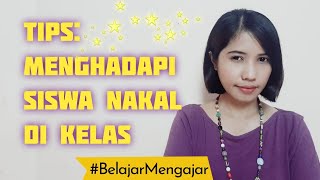 TIPS: MENGHADAPI SISWA NAKAL DI KELAS || #BelajarMengajar Eps. 16