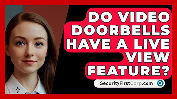 Do Video Doorbells Have A Live View Feature? - SecurityFirstCorp.com