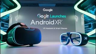 Android XR 2025: Google’s Revolutionary VR OS and AI Glasses Explained!