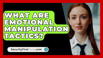 What Are Emotional Manipulation Tactics? - SecurityFirstCorp.com