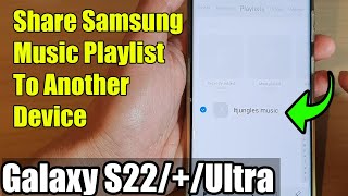 galaxy s22/s22 /ultra: how to share samsung music playlist to another device