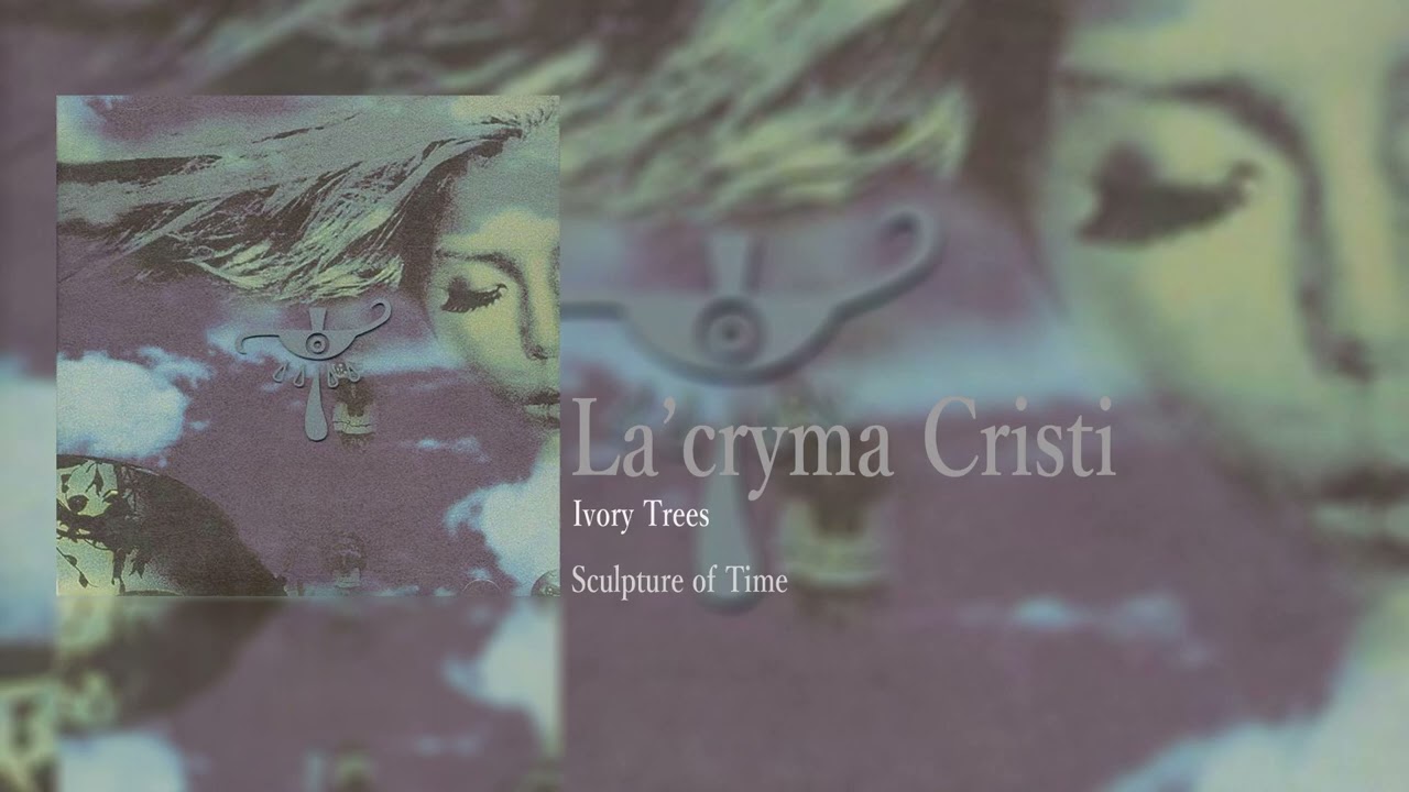 La'cryma cristi/Ivory Trees/Sculpture of Time accordi