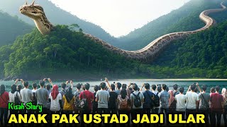 GEGER ANAK PAK USTAD BERUBAH JADI ULAR RAKSASA HAL MENGEJUTKAN TERJADI #KisahStory
