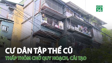 Cư dân tập thể cũ thấp thỏm chờ quy quy hoạch, cải tạo | VTC14