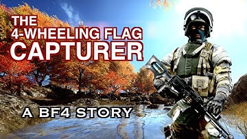 THE 4-WHEELING FLAG CAPTURER: A BF4 STORY