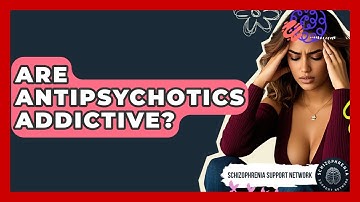 Are Antipsychotics Addictive? - Schizophrenia Support Network