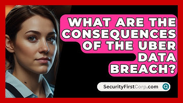 What Are The Consequences Of The Uber Data Breach? - SecurityFirstCorp.com