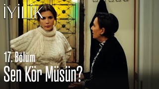 Sen Kör Müsün? - İyilik 17. Bölüm