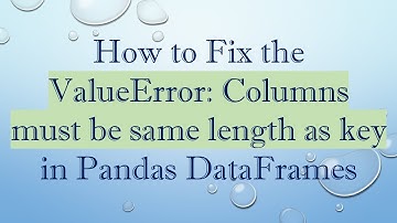 How to Fix the ValueError: Columns must be same length as key in Pandas DataFrames