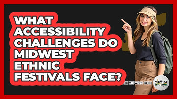 What Accessibility Challenges Do Midwest Ethnic Festivals Face? - The Midwest Guru