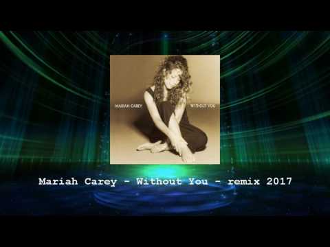 Mariah Carey - Without You - Remix 2017