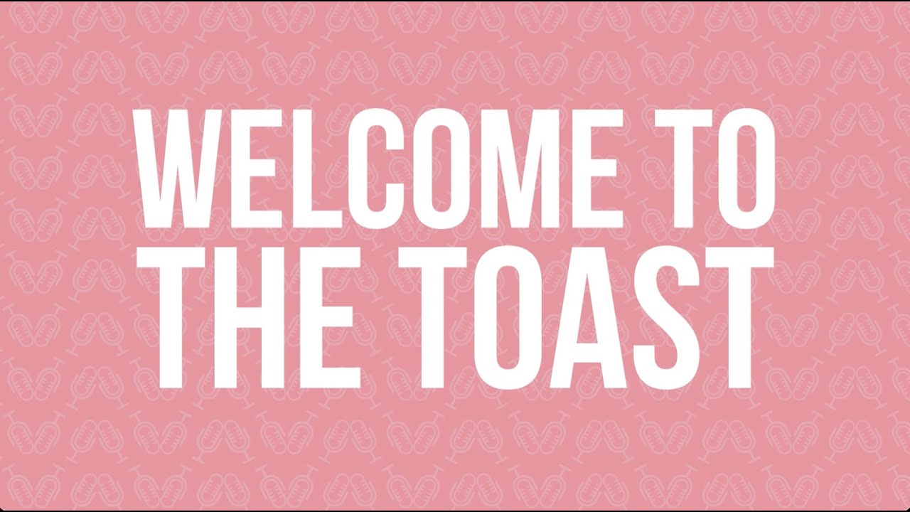 Welcome To The Toast