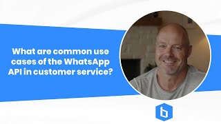 What are common use cases of the WhatsApp API in customer service?
