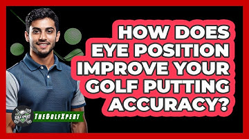 How Does Eye Position Improve Your Golf Putting Accuracy? - The Golf Xpert