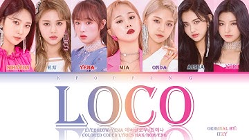 How Would EVERGLOW/YENA Sing "LOCO" by ITZY | Colored Coded