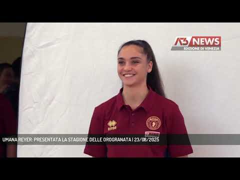 UMANA REYER: PRESENTATA LA STAGIONE DELLE OROGRANATA | 23/08/2025