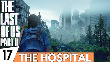 THE LAST OF US 2 Walkthrough Gameplay Part 17 - The Hospital (Seattle Day 2) | (PS4 PRO Gameplay)