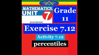 Mathematics Grade 11 Unit 7 Exercise 7.12 & Activity 7.12(Percentiles)@mathT_21​
