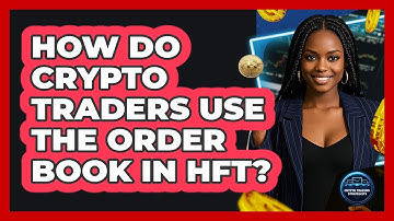 How Do Crypto Traders Use The Order Book In HFT? - Crypto Trading Strategists
