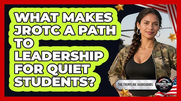 What Makes JROTC A Path To Leadership For Quiet Students? - The Frontline Guardians