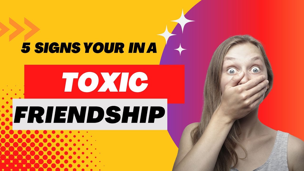 How to Change My Life 5 Signs To Know When You're In A Toxic Friendship ...