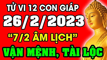 Tử vi hàng ngày 12 con giáp ngày 26/2/2023: Xem Vận Mệnh, Tài Lộc, Sự Nghiệp, Tình Duyên, Sức Khỏe