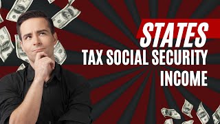 State Taxes on Social Security: Which States tax retirement and which are more tax friendly?