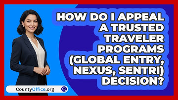How Do I Appeal A Trusted Traveler   Programs (Global Entry, NEXUS, SENTRI) Decision?