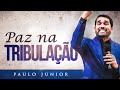 Paz na Tribulação - Paulo Junior