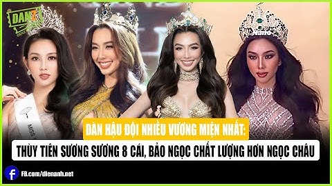 Dàn hậu đội nhiều vương miện nhất: Thùy Tiên sương sương 8 cái, Bảo Ngọc chất lượng hơn Ngọc Châu