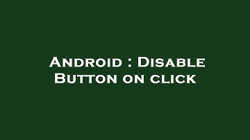Android : Disable Button on click