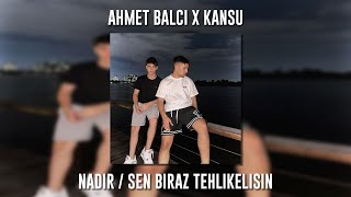 Ahmet Balcı Ft Kansu - Nadir Sen Biraz Tehlikelisin Speed Up