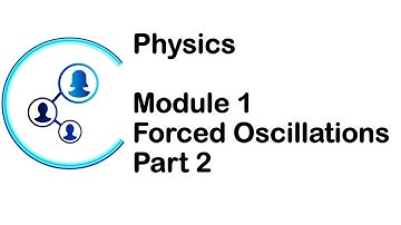 Engg | VTU | Physics | Module 1|  Forced Oscillations | Part 2