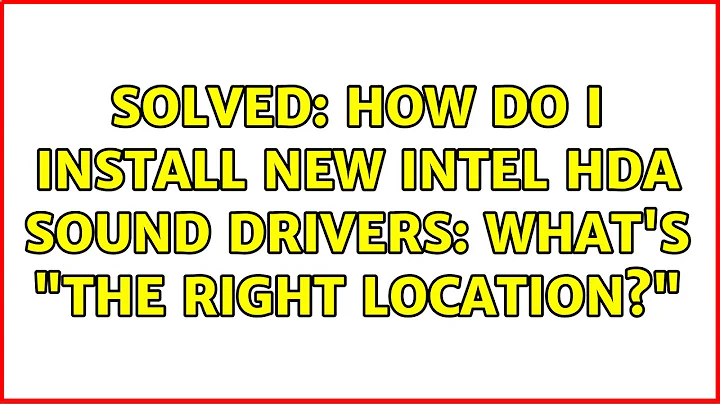 Ubuntu: Solved: How do I install new Intel HDA sound drivers: what's "the right location?"